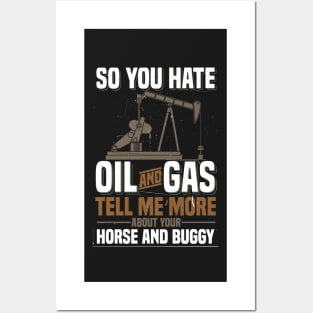 OILFIELD GIFT: So You Hate oil And Gas Posters and Art